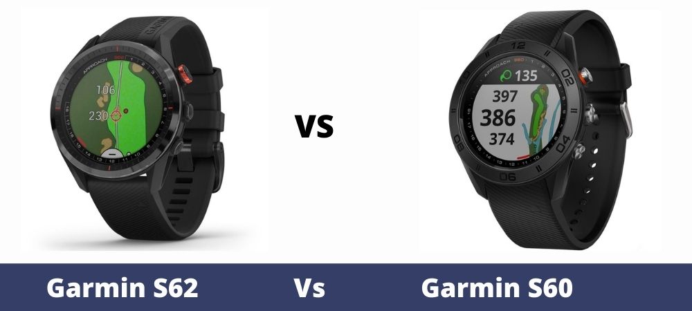 lineal eksplicit snack Garmin S62 vs Garmin S60 - Golf GPS Watch Review And Comparison - The  Ultimate Golfing Resource