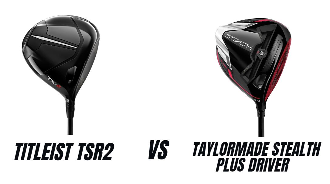 Titleist TSR2 Vs Taylormade Stealth Plus Driver