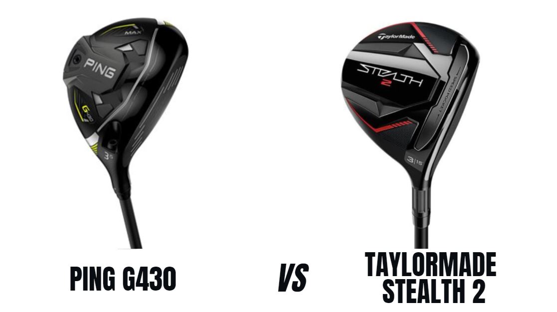 Ping G430 Vs Taylormade Stealth 2 Fairway Wood